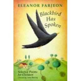 Blackbird Has Spoken: Selected Poems for Children by Farjeon, Eleanor Hardback