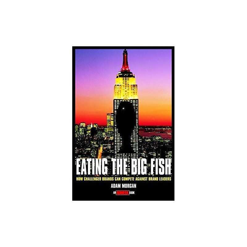 Eating the Big Fish: How Challenger Brands Can Compe... by Morgan, Adam Hardback