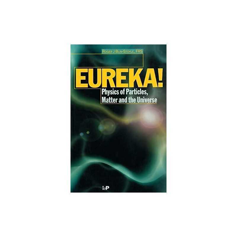 EUREKA!: Physics of Particles, Matter and the... by Blin-Stoyle, R. J. Paperback
