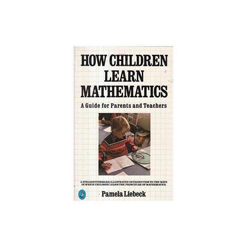 How Children Learn Mathematics: A Guide For Pare... by Liebeck, Pamela Paperback