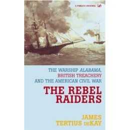 The Rebel Raiders: The Warship Alabama, Bri... by deKay, James Tertius Paperback