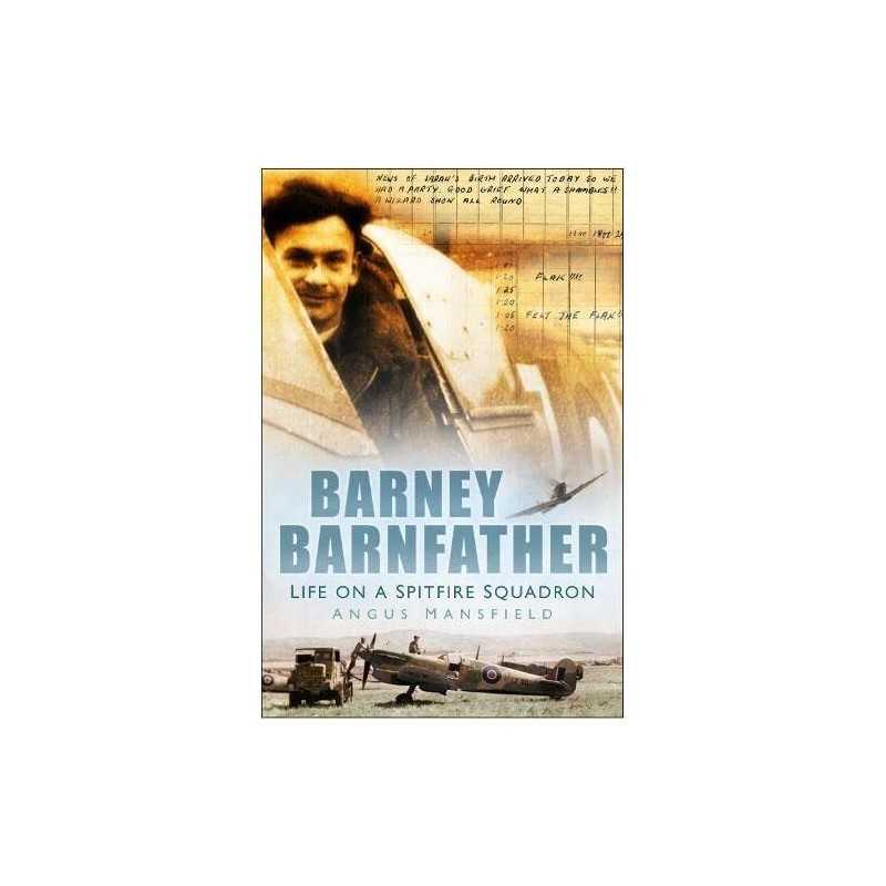 Barney Barnfather: Life on a Spitfi..., Angus Mansfield