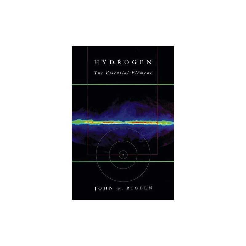 Hydrogen: The Essential Element, Rigden, John S.