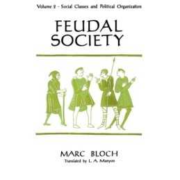 Feudal Society, Volume 2: 002, Bloch, Marc