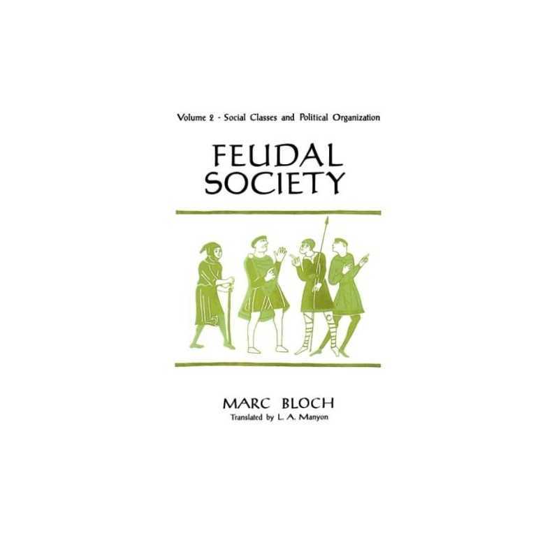 Feudal Society, Volume 2: 002, Bloch, Marc