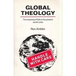 Global Theology: The Meaning of Faith in the Present ... by Ambler, Rex Hardback