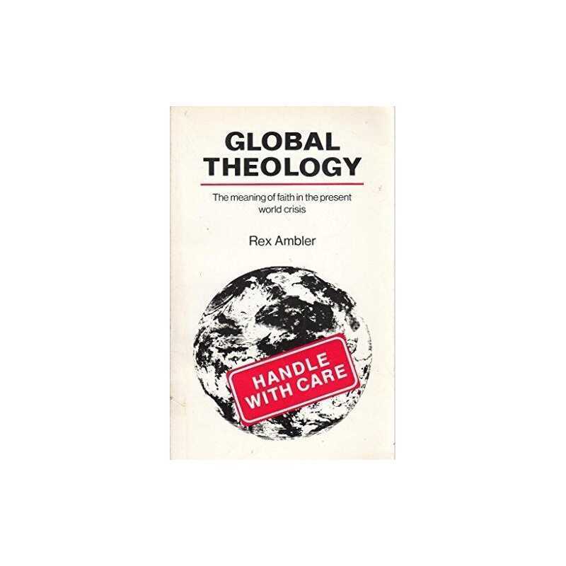 Global Theology: The Meaning of Faith in the Present ... by Ambler, Rex Hardback