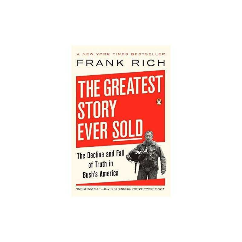 The Greatest Story Ever Sold: The Decline and Fall of Truth in... by Rich, Frank