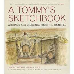 A Tommys Sketchbook: Writings and Drawings from the Trenches by David Read The