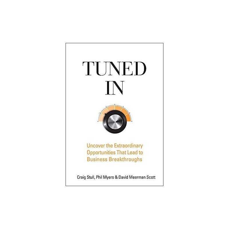 Tuned In: Uncover the Extraordinary Opportun... by Scott, David Meerman Hardback