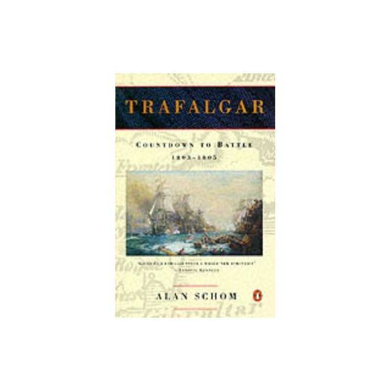 Trafalgar: Countdown to Battle 1803 - 1805, Schom, Alan