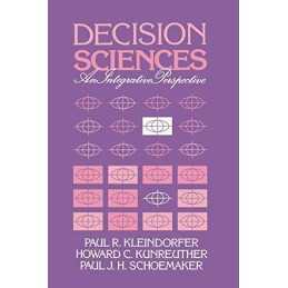 Decision Sciences: An Integrative P..., Kleindorfer/Kun