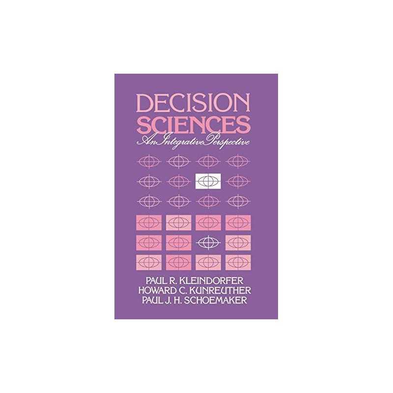 Decision Sciences: An Integrative P..., Kleindorfer/Kun