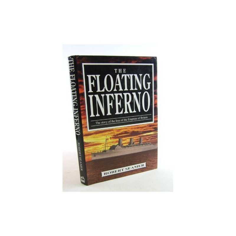 The Floating Inferno: Story of the Loss of the Empr... by R. J. Seamer Hardback
