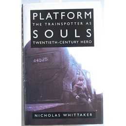 Platform Souls: The Train Spotter as Twentiet... by Whittaker, Nicholas Hardback