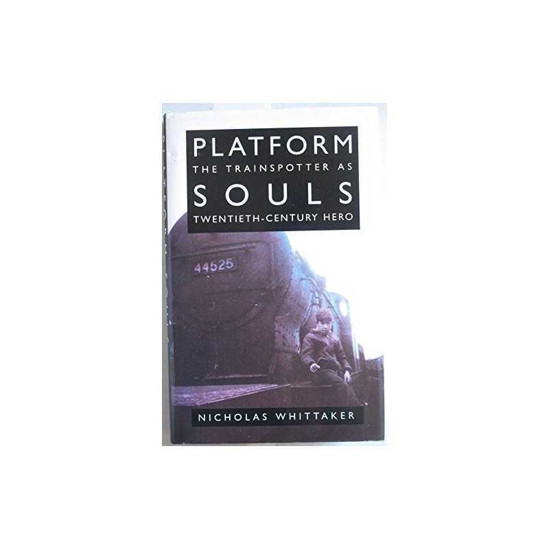 Platform Souls: The Train Spotter as Twentiet... by Whittaker, Nicholas Hardback