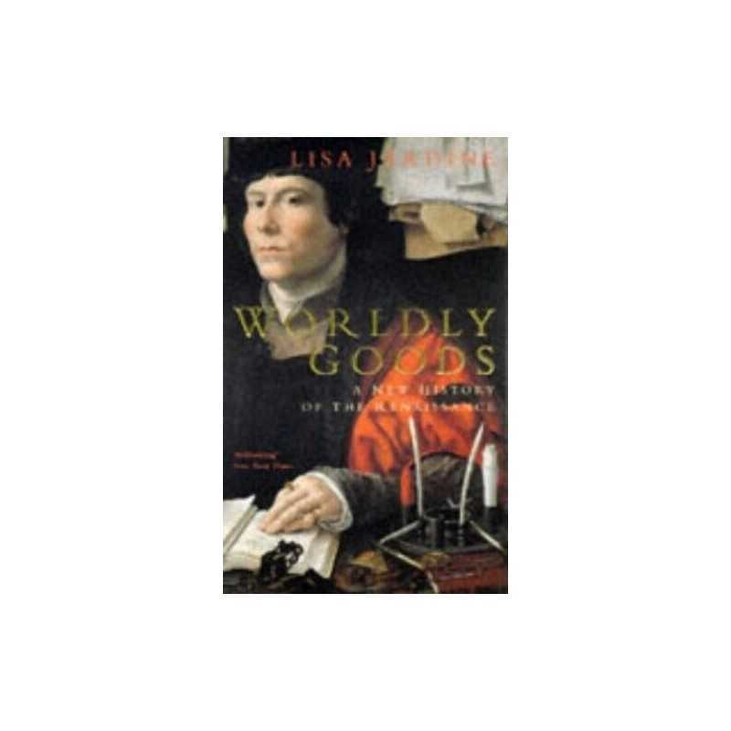 Worldly Goods: New History of the Renaissance by Jardine, Lisa Paperback Book