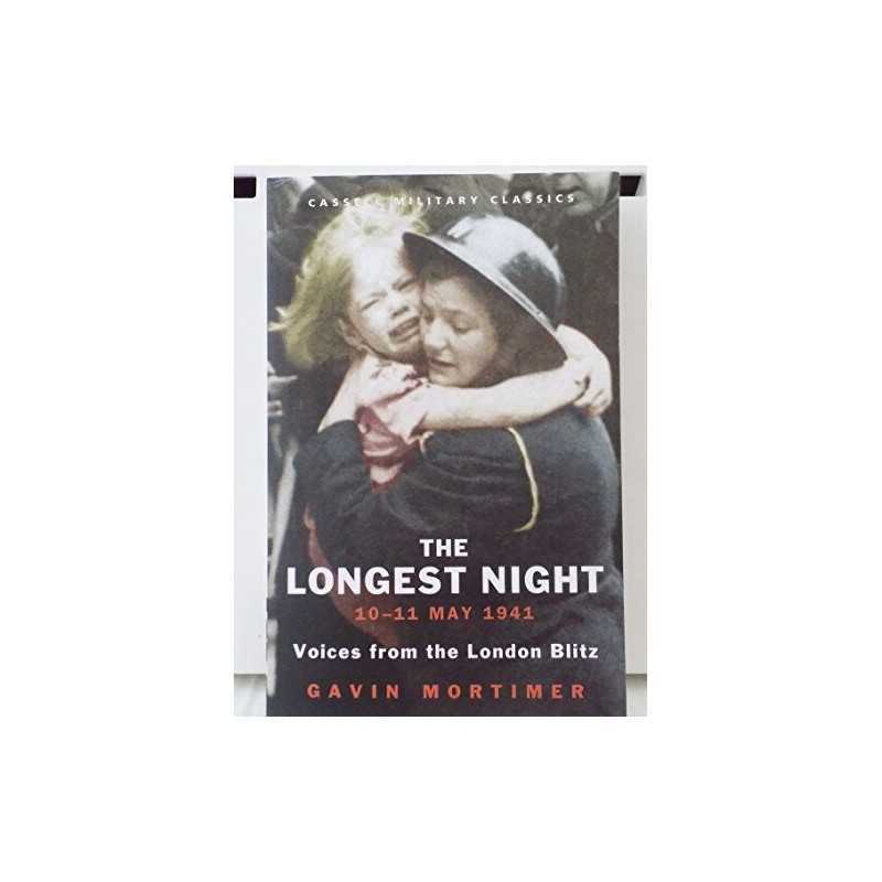 The Longest Night 10-11 May 1941: Voices of the London Blitz by Mortimer, G The