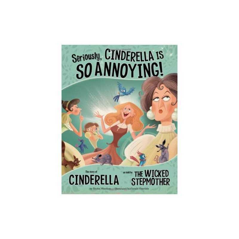 Seriously, Cinderella is So Annoying!: The Story of C... by Speed Shaskan, Trish