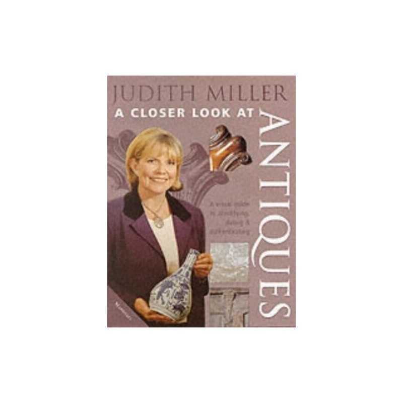 Judith Millers a Closer Look at Antiques by Miller, Judith H. Hardback Book The