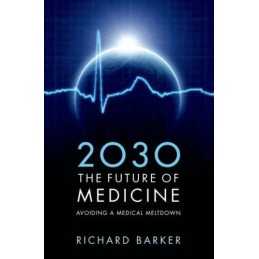 2030 The Future of Medicine: Avoiding a Medical ... by Barker, Richard Paperback