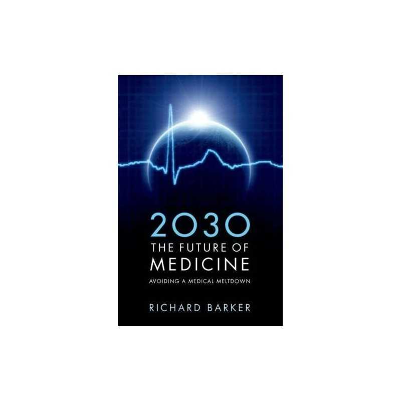 2030 The Future of Medicine: Avoiding a Medical ... by Barker, Richard Paperback