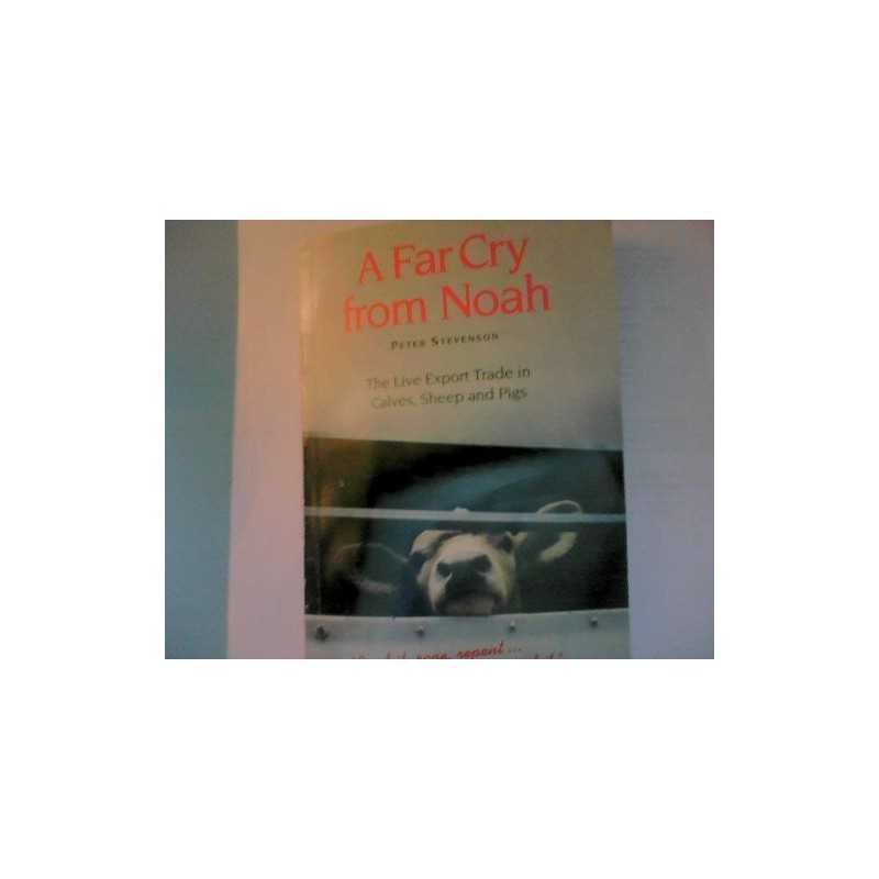 A Far Cry from Noah: Live Export Trade in Calve... by Stevenson, Peter Paperback
