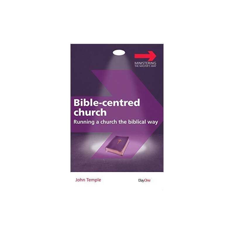 Bible Centred Church: Running a church the biblical way (Minis... by John Temple