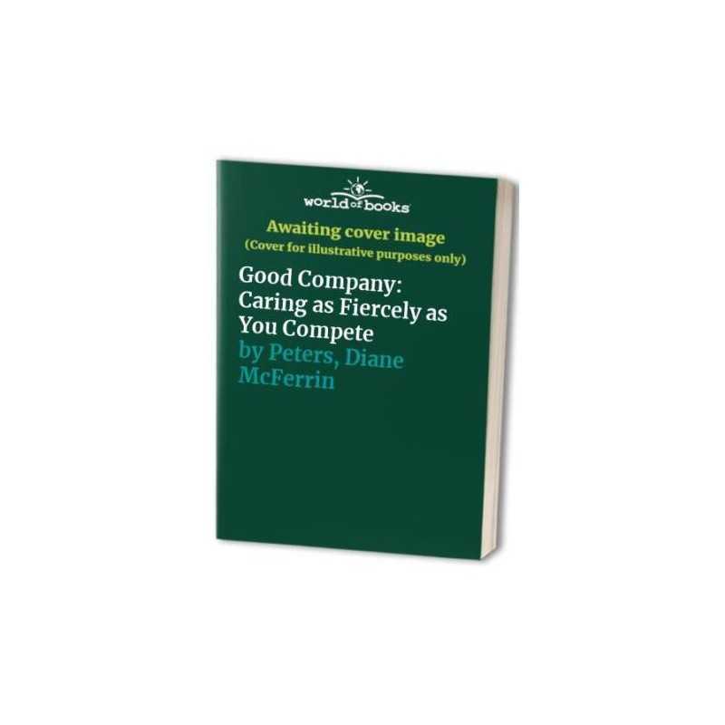 Good Company: Caring as Fiercely as You Comp... by Peters, Diane McFerr Hardback