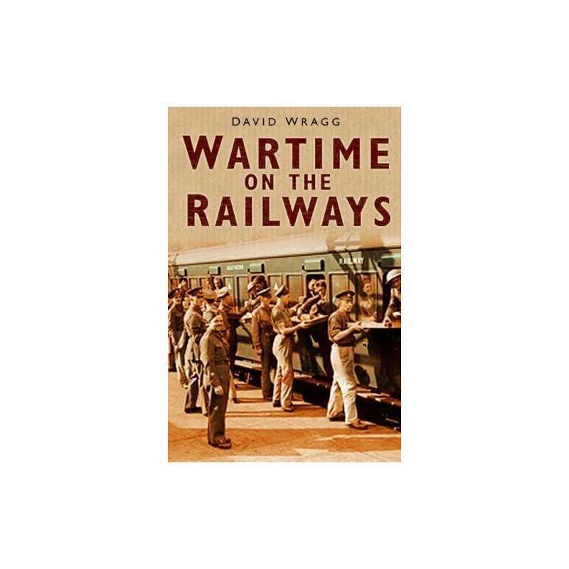 Wartime on the Railways by Wragg, David Hardback Book