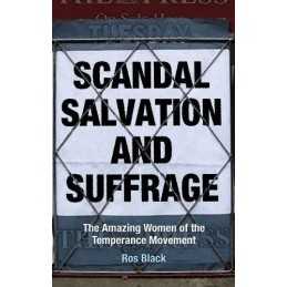 Scandal, Salvation and Suffrage: The Amaz..., Ros Black