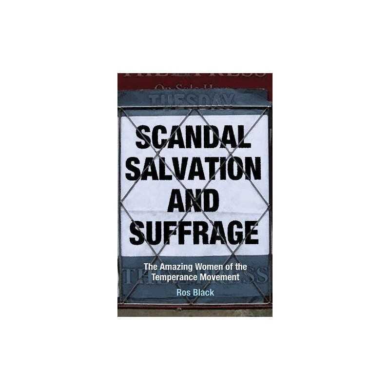 Scandal, Salvation and Suffrage: The Amaz..., Ros Black
