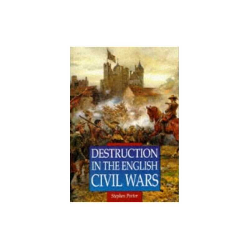 Destruction in the English Civil Wars (Illustrat... by Porter, Stephen Paperback