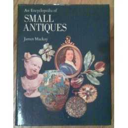 An Encyclopedia of Small Antiques by MacKay, James A. Book