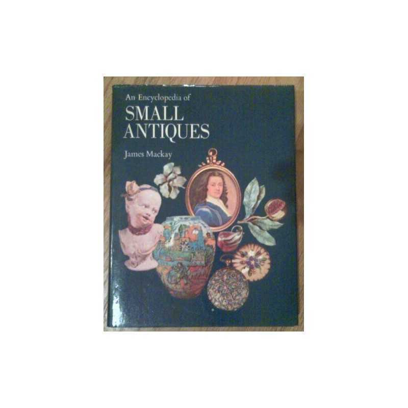 An Encyclopedia of Small Antiques by MacKay, James A. Book