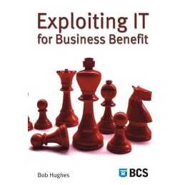 Exploiting IT for Business Benefit, Bob Hughes