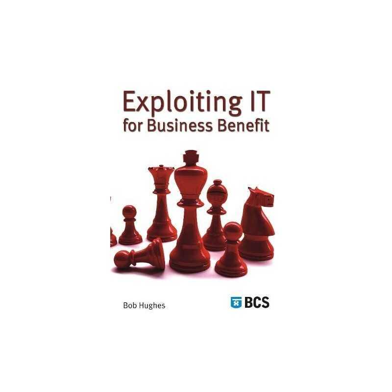 Exploiting IT for Business Benefit, Bob Hughes