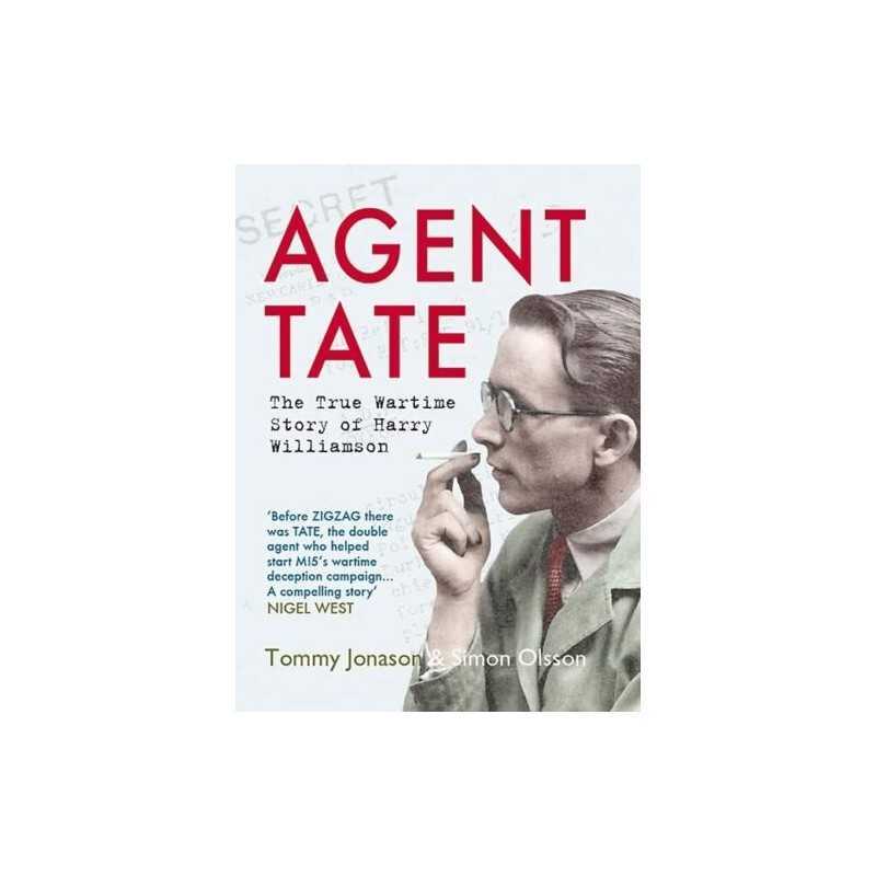 Agent TATE: The Wartime Story of Harry Williamson by Simon Olsson Book