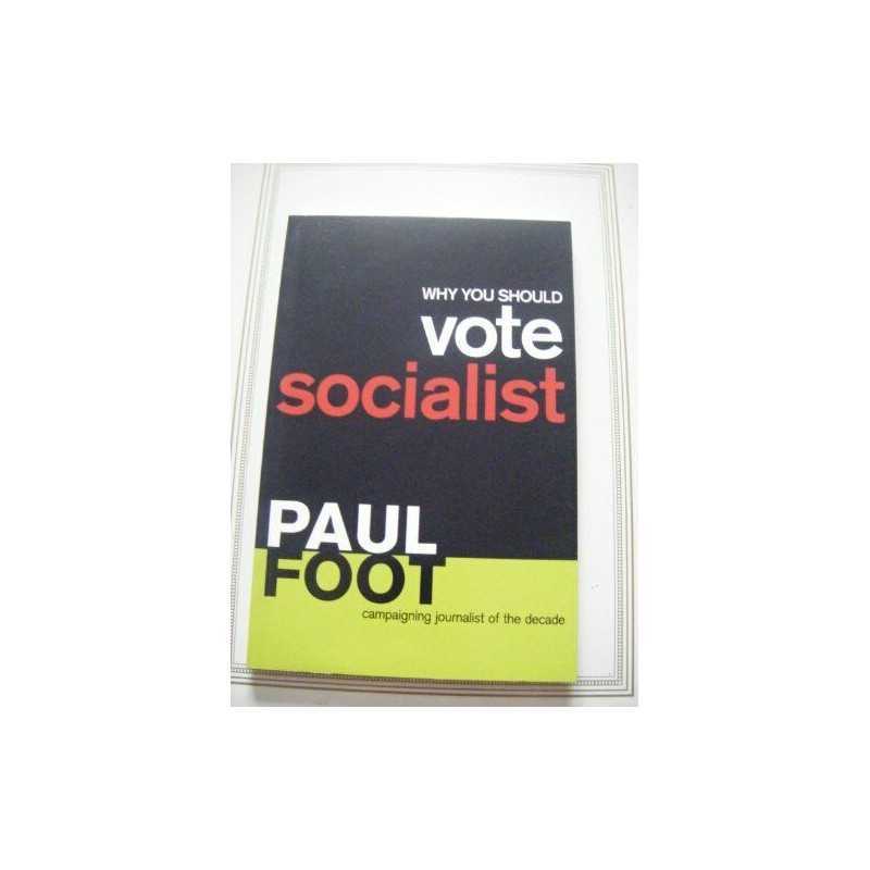 Why You Should Vote Socialist by Foot, Paul Paperback Book