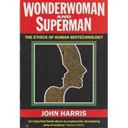 Wonderwoman and Superman: Ethics of Human Biotechno... by Harris, John Paperback