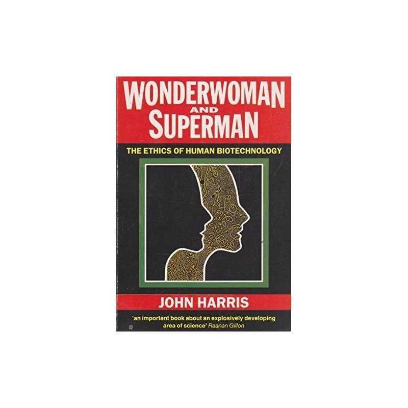 Wonderwoman and Superman: Ethics of Human Biotechno... by Harris, John Paperback