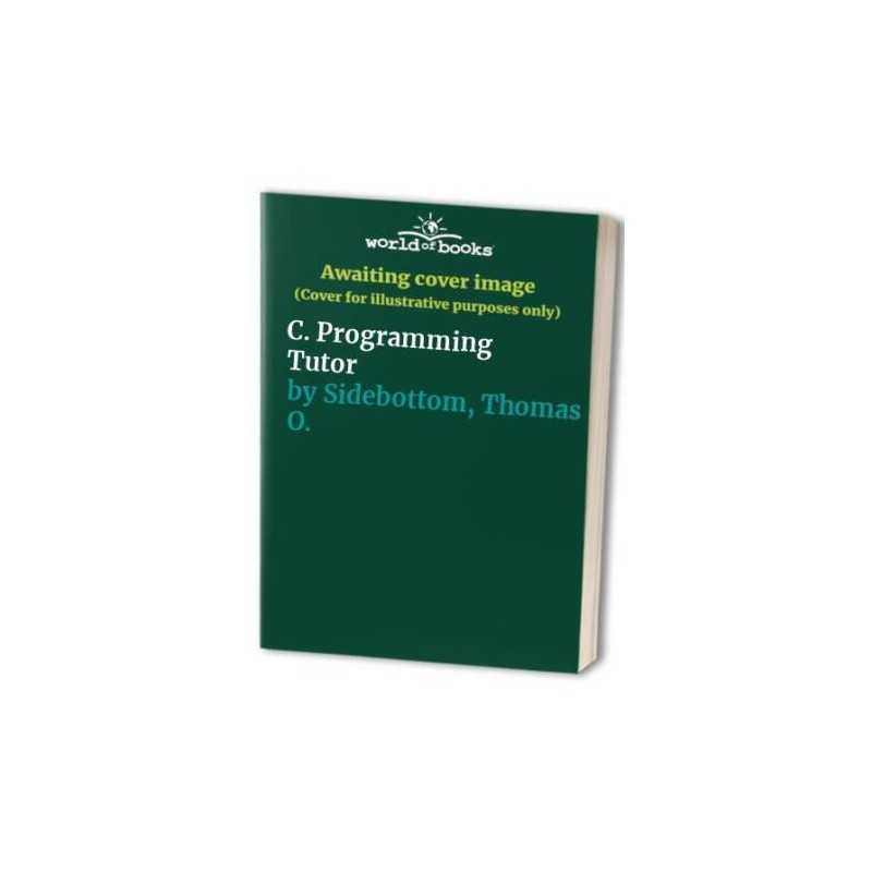 C. Programming Tutor by Sidebottom, Thomas O. Paperback Book