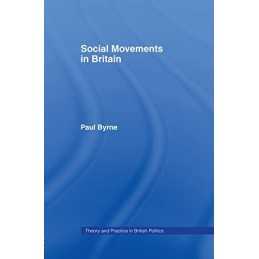 Social Movements in Britain (Theory and Practice in B... by Byrne, Paul Hardback