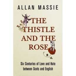 The Thistle and the Rose: Six Centuries of Love and... by Massie, Allan Hardback
