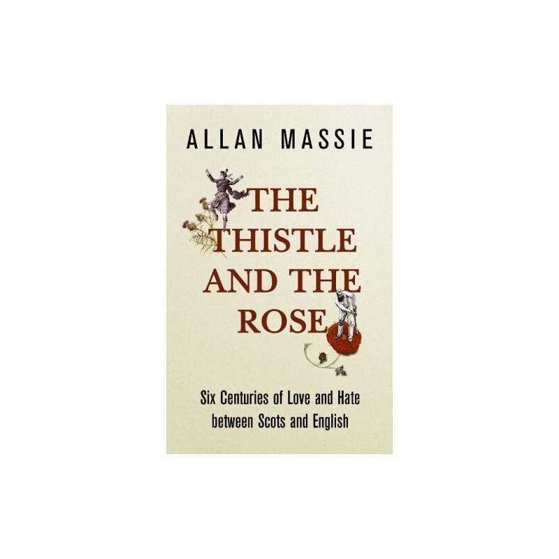 The Thistle and the Rose: Six Centuries of Love and... by Massie, Allan Hardback