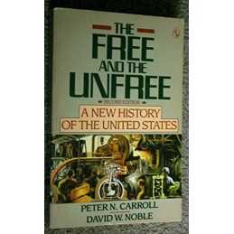 The Free And the Unfree: A New Histo..., Carroll, Peter