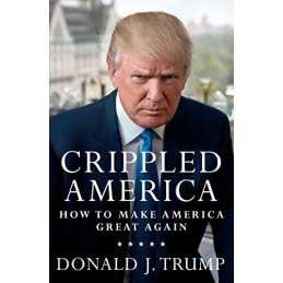 Crippled America: How to Make America Great Again by Trump, Donald J. Book The