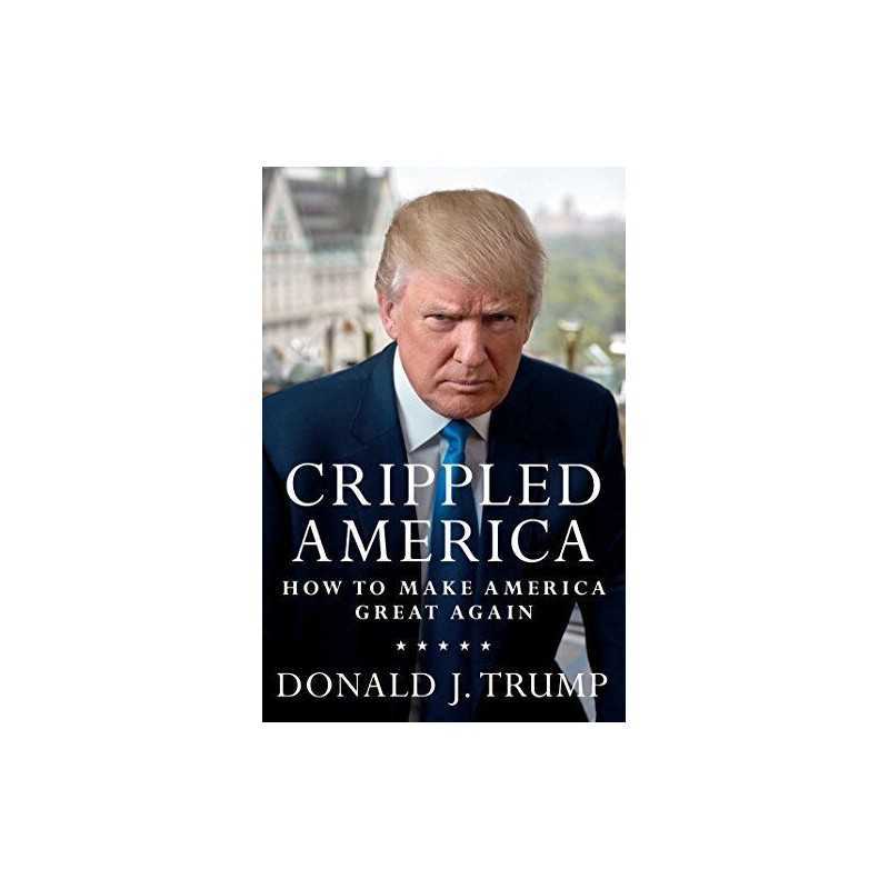 Crippled America: How to Make America Great Again by Trump, Donald J. Book The