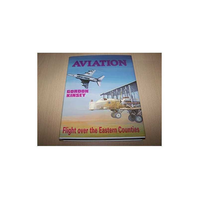 Aviation: Flight Over the Eastern Counties Sinc... by Kinsey, Gordon K. Hardback