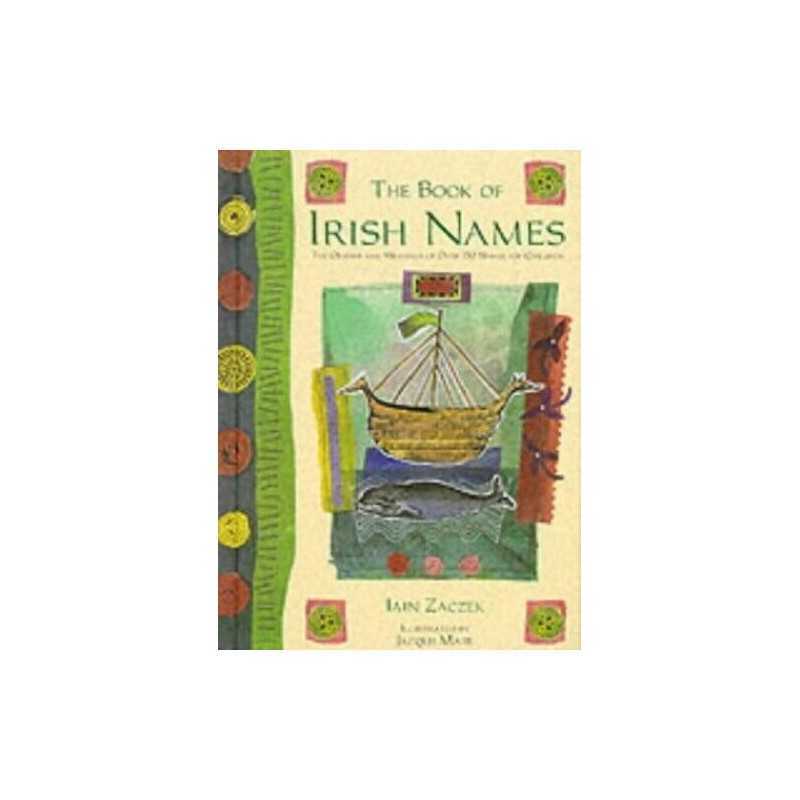 The Book of Irish Names: The Origins and Meanings of... by Zaczek, Iain Hardback